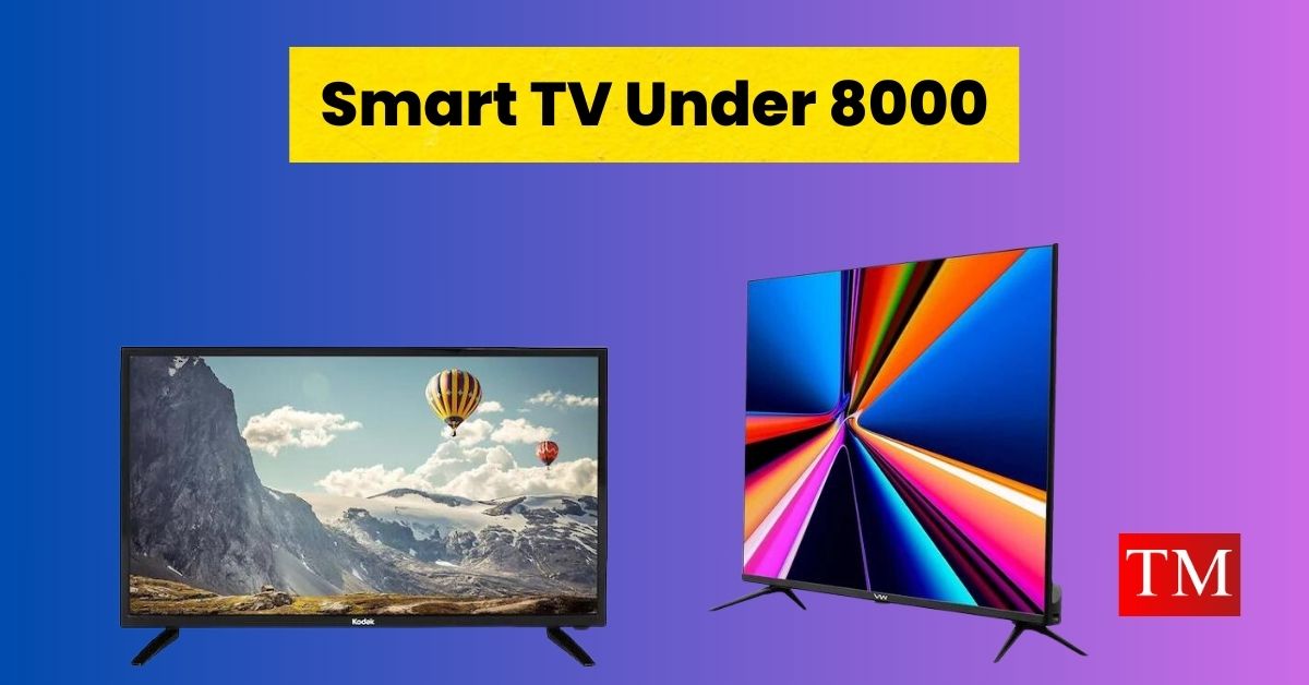 Smart TV Under 8000